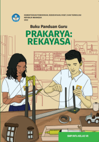 Buku Panduan Guru Prakarya: Rekayasa untuk SMP/MTs Kelas VII Kurikulum Merdeka